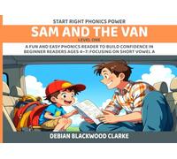 Sam and the Van: A fun and easy phonics reader to build confidence in beginner readers ages 4-7: Focusing on Short Vowel A (Start Right Phonics Power)
