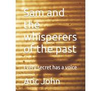 Sam and the whisperers of the past: Every secret has a voice