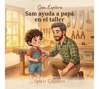 Sam ayuda a papá en el taller: Un cuento cristiano sobre servir con amor, para niños de 2 a 4 años (Sam Explora)