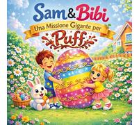 Sam & Bibi Una Missione Gigante per Puff: Una magica avventura tra fratello e sorella sull'emozione di crescere insieme e sulla forza dell'unione.
