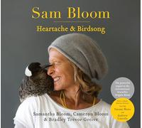 Sam Bloom: Heartache & Birdsong: The follow-up to the ABIA award-winning, international bestselling sensation Penguin Bloom