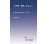 Sam Bough, R. S. A.: Some account of his life and works