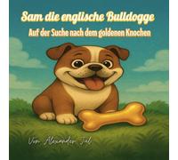 Sam die englische Bulldoge: Auf der suche nach dem goldenen Knochen