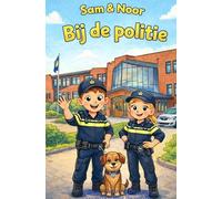 Sam en Noor Bij de Politie: Sam, Noor en Dex: op avontuur met de politie