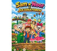 Sam en Noor in Julianatoren: Het geheime avontuur van Jul, Julia, Meneer Kaasschaaf en Mevrouw Suikerspin