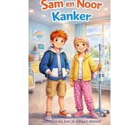 Sam en Noor Kanker Als het leven moeilijk wordt: Een kinderboek over ziekte, emoties en hoe je elkaar steunt