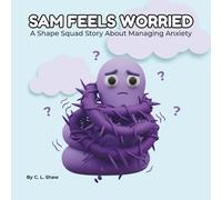 Sam Feels Worried: A Shape Squad Story About Managing Anxiety, Calming The Mind, and Finding Courage (Social Emotional Learning for Kids) (The Shape Squad)