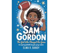 SAM GORDON: The Girl Who Changed the Game An Inspiring Football Story for Young Readers