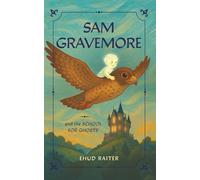 Sam Gravemore and the School for Ghosts: A magical adventure story about self-acceptance and embracing differences for ages 8-12
