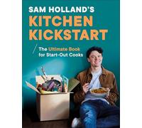 Sam Holland's Kitchen Kickstart: Simple, Budget-Friendly Recipes for Beginner Cooks