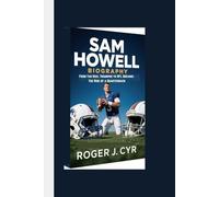 SAM HOWELL BIOGRAPHY: From Tar Heel Triumphs to NFL Dreams: The Rise of a Quarterback