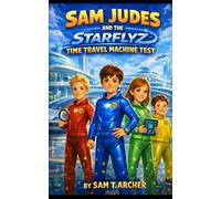 SAM JUDES AND THE STARFLYZ - TIME TRAVEL MACHINE TEST (Full Color Edition): Sam Judes and Braddy Tucker - Kids Adventure Series - Volume 2