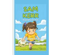 SAM KERR (Biography For Kids): The Girl Who Became a Soccer Legend