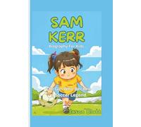 SAM KERR (Biography For Kids): The Girl Who Became a Soccer Legend