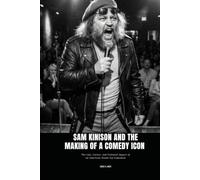 SAM KINISON AND THE MAKING OF A COMEDY ICON: The Life, Career, and Cultural Impact of an American Stand-Up Comedian
