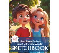 Sam & Lilly’s Wild Wonder - Explorer Sketchbook: Cute Large Notebook for Drawing, Doodling, Sketching: Blank Pages 8.5 x 11 in: Inspired by the Animal Planet Explorer Fun Facts series of SuperHeroesSquad