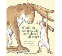 Sam McBratney Woaßt du ibahapts, wia gern dass i di mog?: Übertragen (Tapa dura)