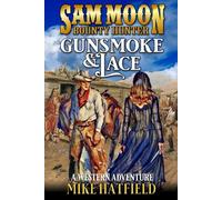Sam Moon: Bounty Hunter: Gunsmoke And Lace: A Western Adventure (A Sam Moon: Bounty Hunter Western)