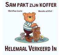 Sam pakt zijn koffer helemaal verkeerd in: Een verhaal over leren van je fouten en beter plannen (Sam de kleine beer)
