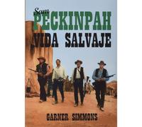 Sam Peckinpah: Vida Salvaje [Tapa blanda] Simmons, Garner