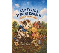 Sam Plants Seeds of Kindness: A Lily & Friends Adventure (The Adventures of Lily & Friends)