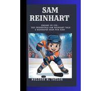 SAM REINHART: Dreams on Ice- The Incredible Sam Reinhart Tale A Biography Book for Kids