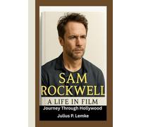 SAM ROCKWELL BIOGRAPHY: A Life In Film. Journey Through Hollywood