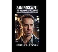 Sam Rockwell: The Wild Heart of Hollywood: The Untamed Genius Behind the Characters You Can’t Forget