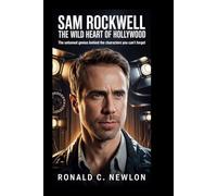 Sam Rockwell: The Wild Heart of Hollywood: The Untamed Genius Behind the Characters You Can’t Forget