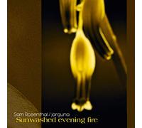 Sam Rosenthal & Jarguna - Sunwashed Evening Fire