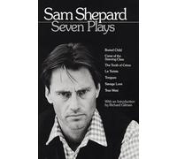 Sam Shepard: Seven Plays: Buried Child, Curse of the Starving Class, The Tooth of Crime, La Turista, Tongues, Savage Love, True West