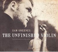 Sam Sweeney - The Unfinished Violin