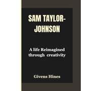 SAM TAYLOR-JOHNSON: A life Reimagined through creativity