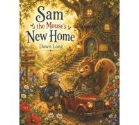 Sam the Mouse's New Home: A Sweet Cozy Picture Book About Friendship, Moving and New Beginnings