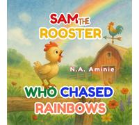 Sam the Rooster Who Chased Rainbows