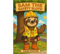 Sam the Safety Sloth: A Children’s Safety Adventure