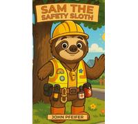 Sam the Safety Sloth: A Children's Safety Adventure