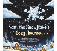 Sam the Snowflake's Cozy Journey: A Gentle Bedtime Story to Learn Snow Words, Cozy Things, and Calming Rhymes for Toddlers (Ages 0-5). (Little Dreamers Collection)