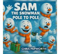Sam The Snowman - Pole To Pole: Read Along Edition: A magical Christmas and non-Christmas adventure from the South Pole to the North Pole (Sam the Snowman Adventures)