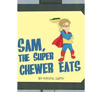 Sam, The Super Chewer Eats