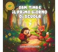 Sam ,Tina e Il Primo Giorno di Scuola: Storia illustrata per bambini da 4 a 7 anni - Favola della buonanotte sull’inizio della scuola, tra emozioni e nuove amicizie (Le Avventure di Sam e Tina)