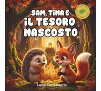 Sam, Tina e il Tesoro Nascosto: Tenera storia illustrata di amicizia e curiosità per bambini 3-7 anni (Le Avventure di Sam e Tina)