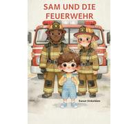 Sam und die Feuerwehr: Später möchte ich… Feuerwehrmann / Feuerwehrfrau werden