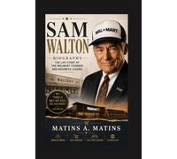 SAM WALTON BIOGRAPHY: The Life Story Of The Walmart Founder And Business Legend