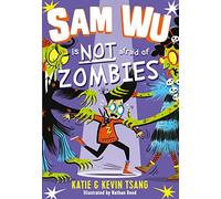 Sam Wu is Not Afraid of Zombies: A Laugh-Out-Loud Illustrated Comedy About Facing Your Fears