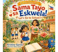 Sama Tayo Sa Eskwela! Let’s Go To School!: A Filipino-English Rhyming Picture Book. Learn Tagalog! (My First Filipino Words)