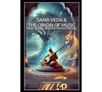 Sama Veda & The Origin of Music: Swar, Nada, and the Divine Melody (Books for ALL AGES - Spirituality - Philosophy - Psychology - Self Help)