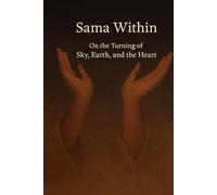 Sama Within: On the turning of sky, earth and heart