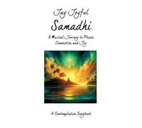 Samadhi - A Musical Journey to Peace, Connection, and Joy: A Contemplative Songbook