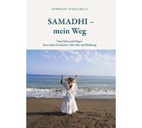 Samadhi - Mein Weg: Eine berührende Lebensgeschichte über Transformation, Hoffnung, und den Mut, dem eigenen Herzen zu folgen.